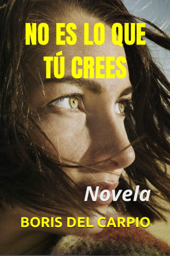 Libro: No Es Lo Que Tú Crees: Novela (spanish Edition)