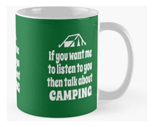 Taza Si Quieres Que Te Escuche, Entonces Habla Sobre Acampar