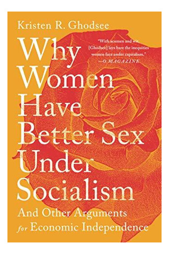 Why Women Have Better Sex Under Socialism: And Other Argumen