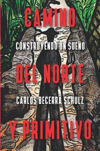 Camino Del Norte Y Primitivo Construyendo Un Sueño, De Becerra Schulz, Carlos. Editorial Independently Published En Español