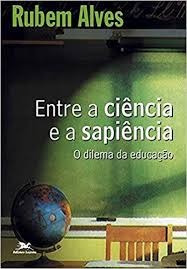 Livro Entre A Ciencia E A Sapiencia - O Dilema Da Educacao - De Bolso - Rubem Alves [00]