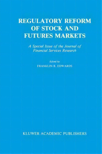 Regulatory Reform Of Stock And Futures Markets, De Franklin R. Edwards. Editorial Springer, Tapa Dura En Inglés