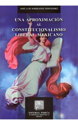 Una Aproximación Al Constitucionalismo Liberal Mexicano, De Soberanes Fernández, José Luis. Editorial Porrúa México En Español