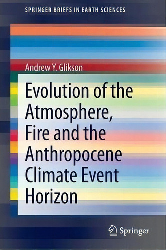 Evolution Of The Atmosphere, Fire And The Anthropocene Climate Event Horizon, De Andrew Y. Glikson. Editorial Springer, Tapa Blanda En Inglés
