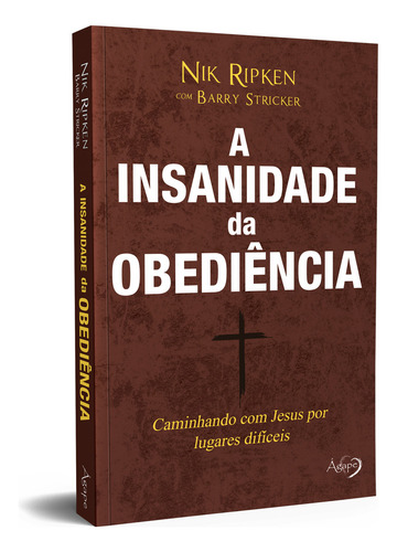 A insanidade da obediência: Caminhando com Jesus por caminhos difíceis, de Barry Stricker, Nik Ripken e. Editorial Ágape, capa mole em português, 2022