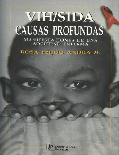 Vih/sida : Causas Profundas: Manifestaciones De Una Sociedad Enferma, De Rosa Feijoo Andrade. Editorial Distribuciones Fontamara, S.a., Tapa Blanda En Español