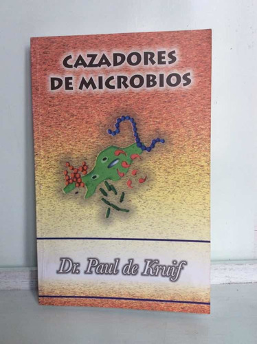 Cazadores De Microbios - Dr. Paul De Kruif - Biología