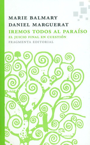 Iremos Todos Al Paraiso El Juicio Final En Cuestion, De Balmary, Marie. Editorial Fragmenta, Tapa Blanda En Español, 2013