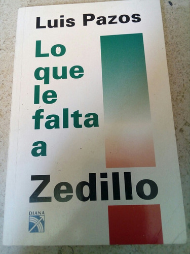 Lo Que Le Falta A Zedillo- Luis Pazos- 1994