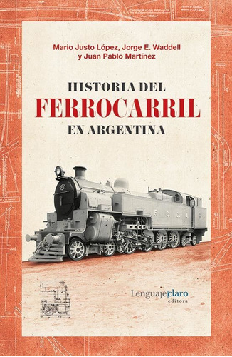 Historia Del Ferrocarril En Argentina - 1857-2015 - Lopez