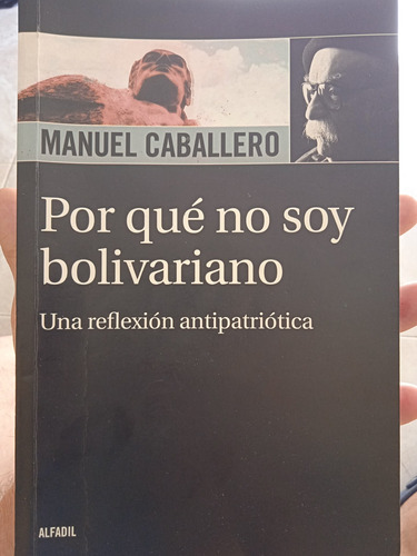 Por Qué No Soy Bolivariano (ensayos) / Manuel Caballero 