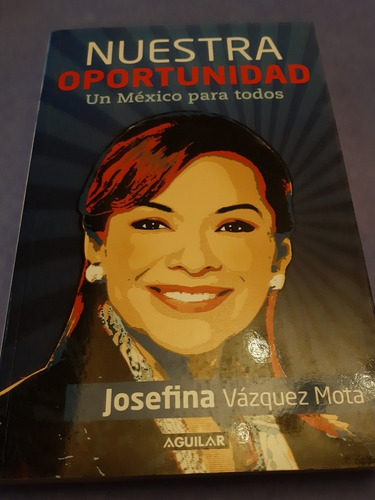 Nuestra Oportunidad México Para Todos Josefina Vázquez Mota