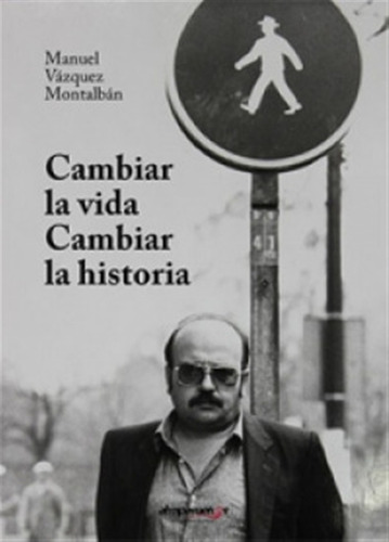 Cambiar La Vida, Cambiar La Historia - Vazquez Montalban,
