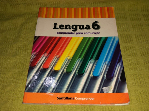 Lengua 6 / Comprender Para Comunicar - Santillana