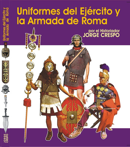 Libro  Uniformes Del Ejército Y La Armada De Roma 