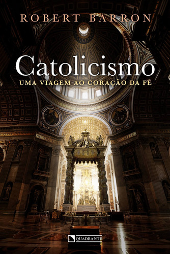Catolicismo: uma viagem ao coração da fé, de Barron, Robert. Quadrante Editora, capa mole em português, 2019
