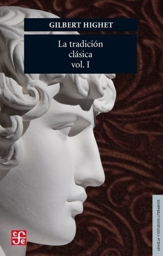 Tradicion Clasica (volumen I), La - Gilbert Highet, de Gilbert Highet. Editorial Fondo de Cultura Económica en español