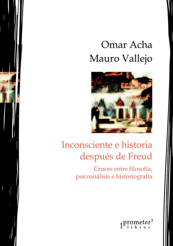 Inconsciente E Historia Despues De Freud - Acha / Vallejo