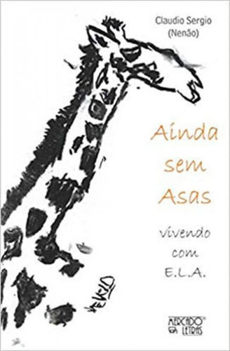 Ainda Sem Asas: Vivendo Com E.l.a., De Claudio Sérgio. Editora Mercado De Letras, Capa Mole Em Português