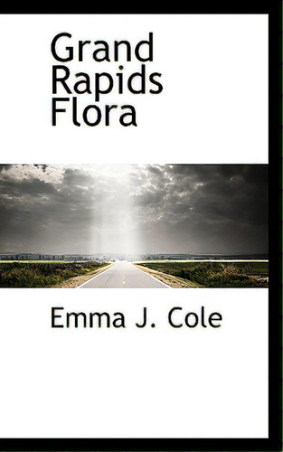Grand Rapids Flora, De Cole, Emma J.., Vol. 1. Editorial Bibliobazaar, Tapa Blanda En Inglés
