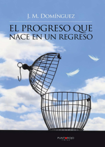 Libro: El Progreso Que Nace En Un Regreso (spanish Edition)