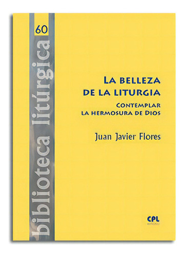 La Belleza De La Liturgia, De Flores Arcas, Juan Javier. Editorial Centre De Pastoral Litúrgica, Tapa Dura En Español