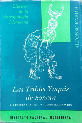 Alfonso Fabila. Las Tribus Yaquis De Sonora. Ini. 1978. (Usado)