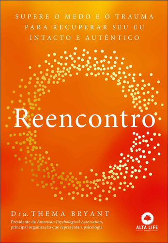 Reencontro: supere o medo e o trauma para recuperar seu eu intacto e autêntico, de Thema Bryant. Editora ALTA LIFE, capa mole, edição 1 em português, 2024
