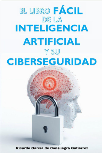 Libro: El Libro Fácil De La Inteligencia Artificial Y Su Cib