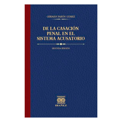 De La Casación Penal En El Sistema Acusatorio 2° Ed.