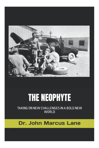 The Neophyte: Taking On New Challenges In A Bold New World, De Lane, Dr. John Marcus. Editorial Oem, Tapa Blanda En Inglés