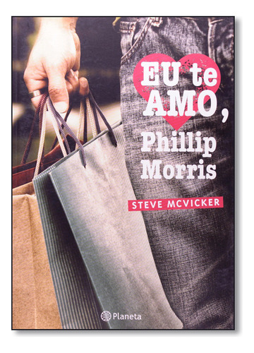 Eu Te Amo, Phillip Morris, De Steve Mcvicker. Editora Planeta, Capa Mole Em Português