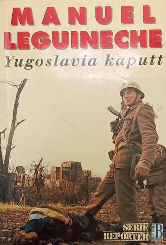 Yugoslavia Kaputt. Manuel Leguineche.