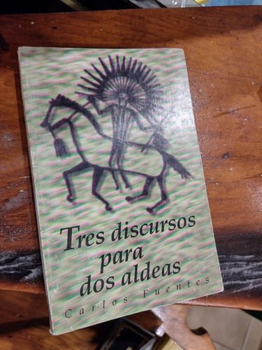 Tres Discursos Para Dos Aldeas - Carlos Fuentes. 