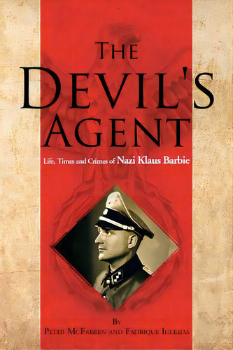 The Devil's Agent: Life, Times And Crimes Of Nazi Klaus Barbie, De Mcfarren, Peter. Editorial Authorhouse, Tapa Blanda En Inglés