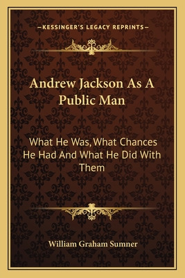 Libro Andrew Jackson As A Public Man: What He Was, What C...