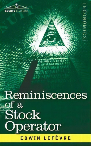 Reminiscences Of A Stock Operator : The Story Of Jesse Livermore, Wall Street's Legendary Investor, De Edwin Lefevre. Editorial Cosimo Classics, Tapa Blanda En Inglés