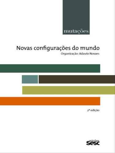 Mutações - Novas Configurações Do Mundo, De Novaes, Adauto / Dupuy, Jean-pierre / Santos, Laymert Garcia Dos / Oliveira, Luiz Alberto. Editora Sesc Sp, Capa Mole, Edição 2ª Edição - 2017 Em Português