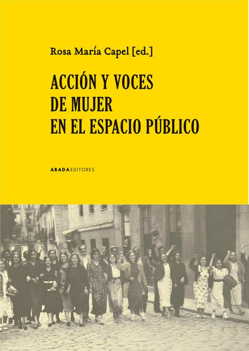 AcciÃÂ³n y voces de mujer en el espacio pÃÂºblico, de CAPEL, ROSA MARIA. Editorial Abada Editores, tapa blanda en español