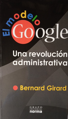 El Modelo Google: Una Revolucion Administrativa - Girard
