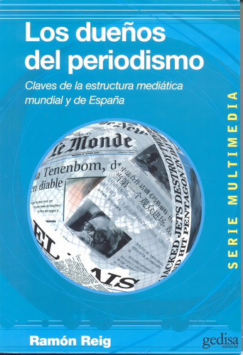 Los dueños del periodismo: Claves de la estructura mediática mundial y de España, de Reig Garcia, Ramón. Multimedia/Comunicación Editorial Gedisa en español, 2011