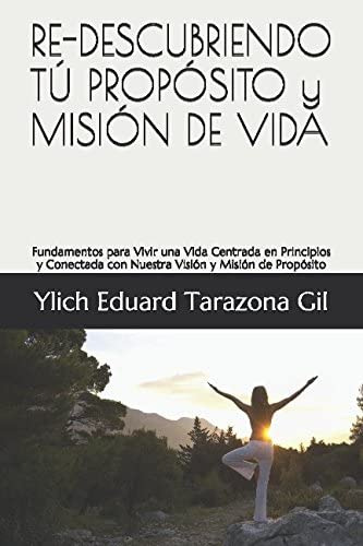 Libro: Re-descubriendo Tú Propósito Y Misión De Vida: Fundam