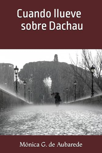 Cuando Llueve Sobre Dachau (spanish Edition)