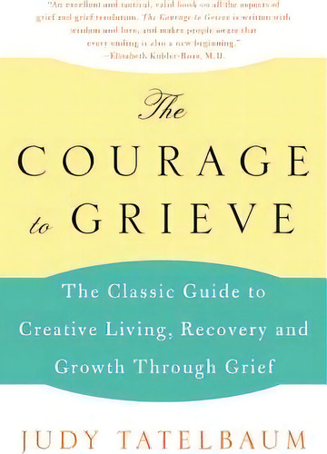 The Courage To Grieve, De Judy Tatelbaum. Editorial Harpercollins Publishers Inc, Tapa Blanda En Inglés