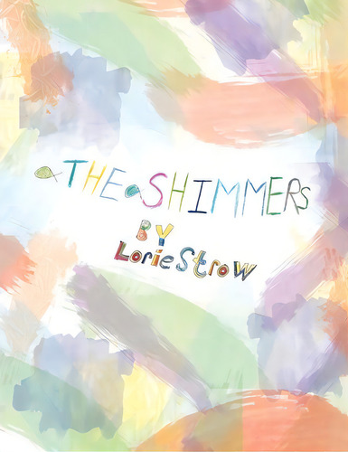 The Shimmers, De Lorie Strow. Editorial Xlibris, Tapa Blanda En Inglés