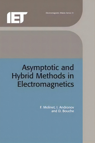 Asymptotic And Hybrid Methods In Electromagnetics, De Frederic Molinet. Editorial Institution Engineering Technology, Tapa Dura En Inglés