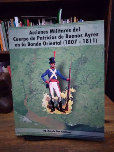 Acciones Militares. Cuerpo De Patricios En La Banda Oriental