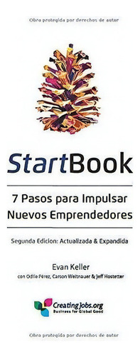 Startbook 7 Pasos Para Impulsar Nuevos..., de Keller, E. Editorial Creating Jobs Inc en español