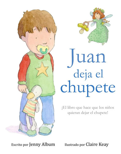 Libro: Juan Deja El Chupete: ¡el Libro Que Hace Que Los Niño