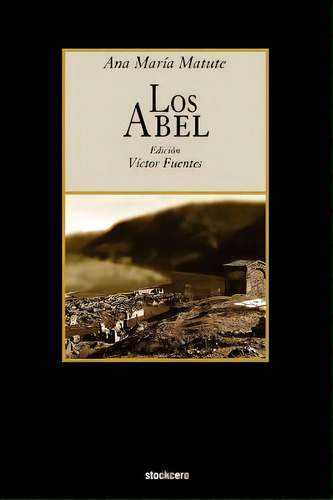 Los Abel, De Ana Maria Matute. Editorial Stockcero, Tapa Blanda En Español